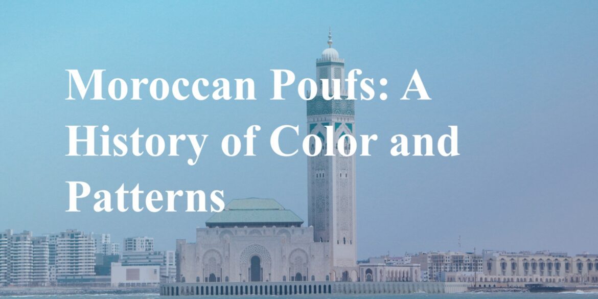 "Unraveling the Mystique: The Story Behind Moroccan Pouf Patterns and Colors"